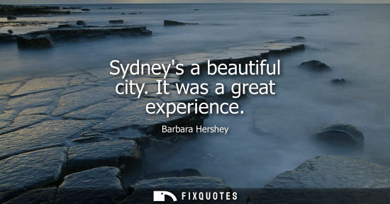 Small: Sydneys a beautiful city. It was a great experience