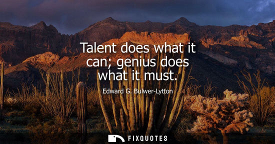 Small: Talent does what it can genius does what it must