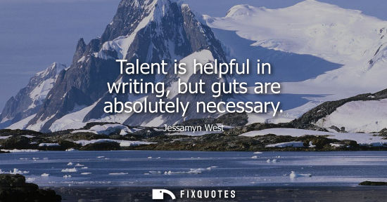 Small: Talent is helpful in writing, but guts are absolutely necessary