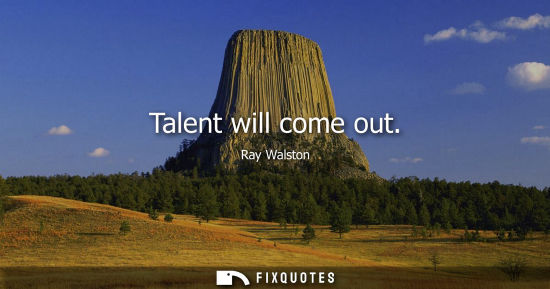 Small: Talent will come out