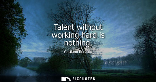 Small: Talent without working hard is nothing