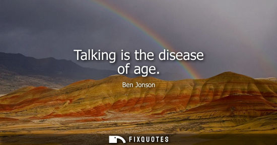 Small: Talking is the disease of age