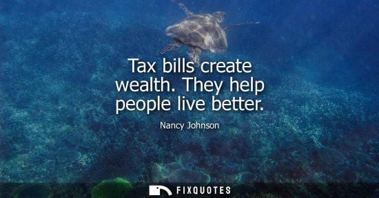 Small: Tax bills create wealth. They help people live better