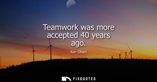 Small: Teamwork was more accepted 40 years ago