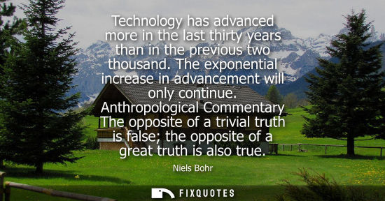 Small: Technology has advanced more in the last thirty years than in the previous two thousand. The exponentia