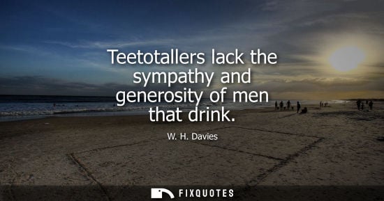 Small: Teetotallers lack the sympathy and generosity of men that drink