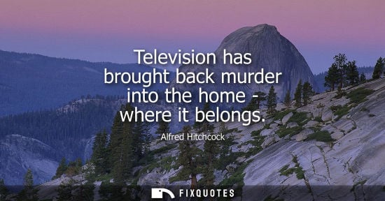 Small: Television has brought back murder into the home - where it belongs