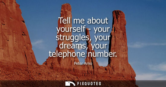 Small: Tell me about yourself - your struggles, your dreams, your telephone number