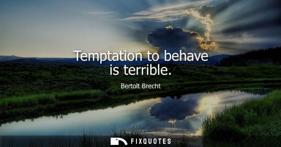 Small: Temptation to behave is terrible