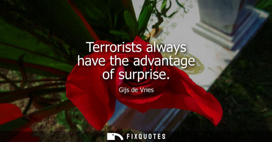 Small: Terrorists always have the advantage of surprise