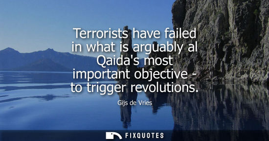 Small: Terrorists have failed in what is arguably al Qaidas most important objective - to trigger revolutions