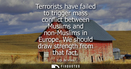 Small: Terrorists have failed to trigger mass conflict between Muslims and non-Muslims in Europe. We should dr