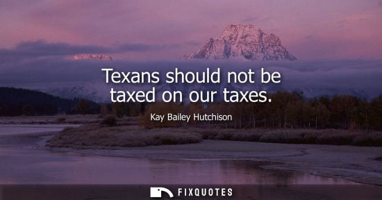 Small: Texans should not be taxed on our taxes
