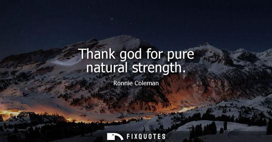 Small: Thank god for pure natural strength