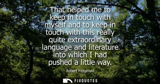 Small: That helped me to keep in touch with myself and to keep in touch with this really quite extraordinary l