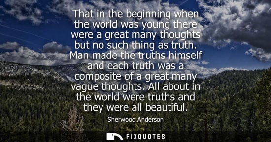 Small: That in the beginning when the world was young there were a great many thoughts but no such thing as tr