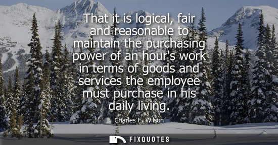 Small: That it is logical, fair and reasonable to maintain the purchasing power of an hours work in terms of g