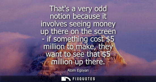 Small: Thats a very odd notion because it involves seeing money up there on the screen - if something cost 5 m