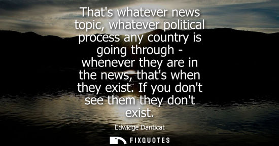 Small: Thats whatever news topic, whatever political process any country is going through - whenever they are in the 