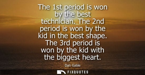 Small: The 1st period is won by the best technician. The 2nd period is won by the kid in the best shape. The 3