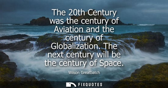 Small: The 20th Century was the century of Aviation and the century of Globalization. The next century will be