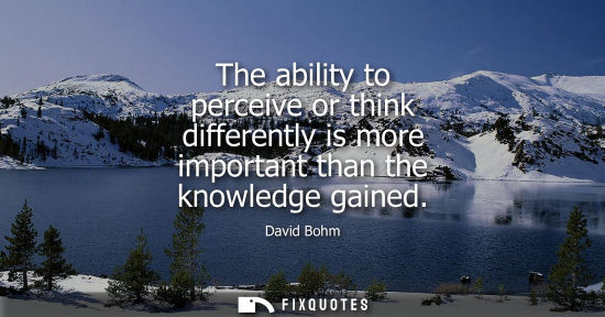 Small: The ability to perceive or think differently is more important than the knowledge gained