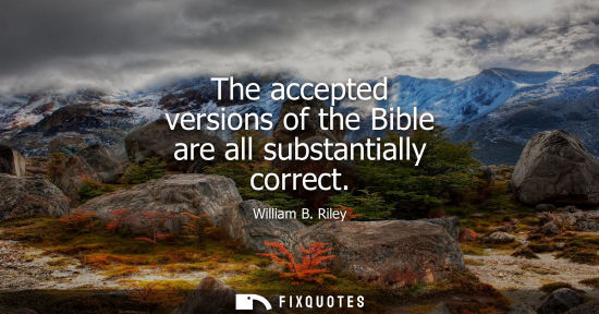 Small: The accepted versions of the Bible are all substantially correct