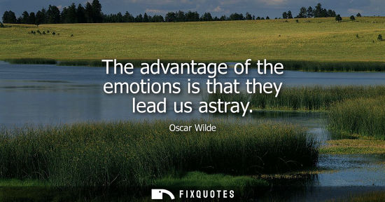 Small: The advantage of the emotions is that they lead us astray