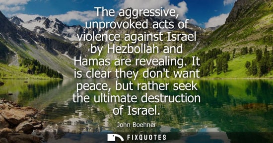 Small: The aggressive, unprovoked acts of violence against Israel by Hezbollah and Hamas are revealing.