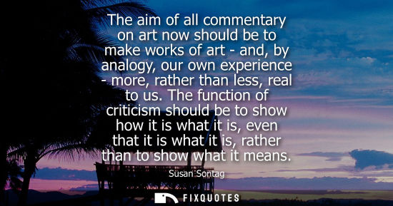 Small: The aim of all commentary on art now should be to make works of art - and, by analogy, our own experien