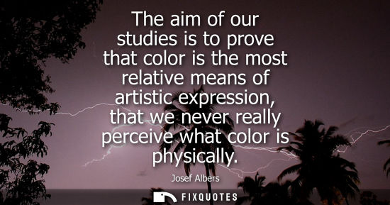 Small: The aim of our studies is to prove that color is the most relative means of artistic expression, that w