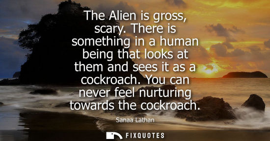 Small: The Alien is gross, scary. There is something in a human being that looks at them and sees it as a cock