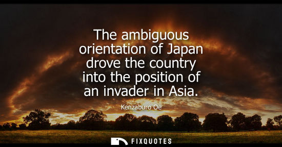Small: The ambiguous orientation of Japan drove the country into the position of an invader in Asia