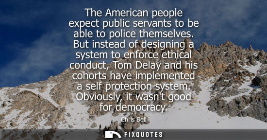 Small: The American people expect public servants to be able to police themselves. But instead of designing a 