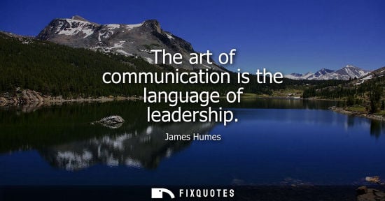 Small: The art of communication is the language of leadership