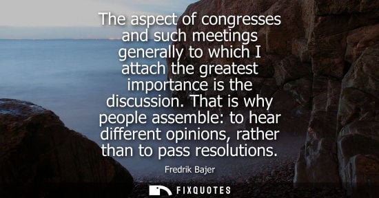 Small: The aspect of congresses and such meetings generally to which I attach the greatest importance is the d