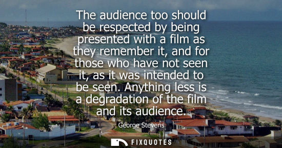 Small: The audience too should be respected by being presented with a film as they remember it, and for those 