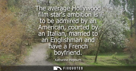 Small: The average Hollywood film stars ambition is to be admired by an American, courted by an Italian, marri