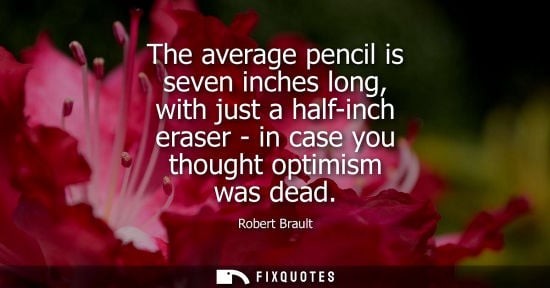 Small: The average pencil is seven inches long, with just a half-inch eraser - in case you thought optimism wa