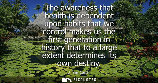 Small: The awareness that health is dependent upon habits that we control makes us the first generation in history th