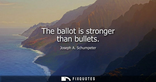 Small: The ballot is stronger than bullets