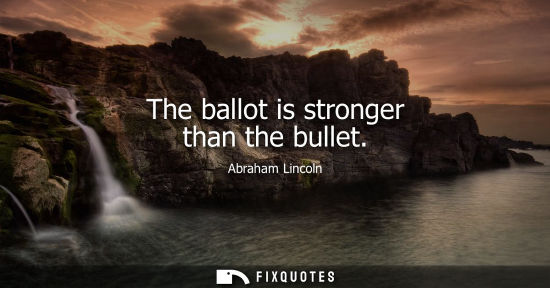 Small: The ballot is stronger than the bullet