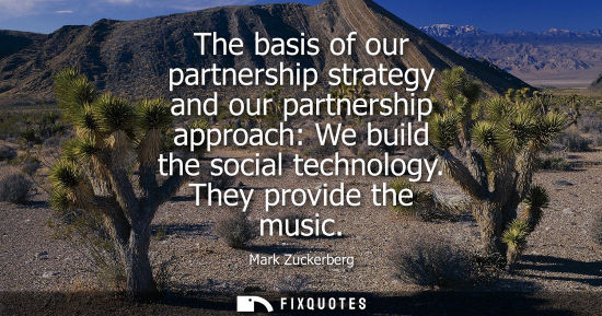 Small: The basis of our partnership strategy and our partnership approach: We build the social technology. They provi