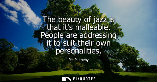 Small: The beauty of jazz is that its malleable. People are addressing it to suit their own personalities