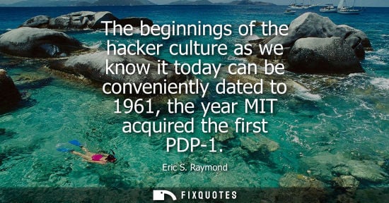 Small: The beginnings of the hacker culture as we know it today can be conveniently dated to 1961, the year MI