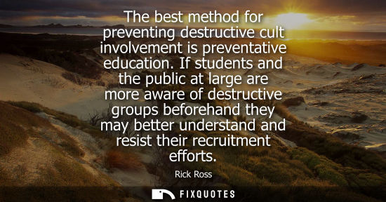 Small: The best method for preventing destructive cult involvement is preventative education. If students and 
