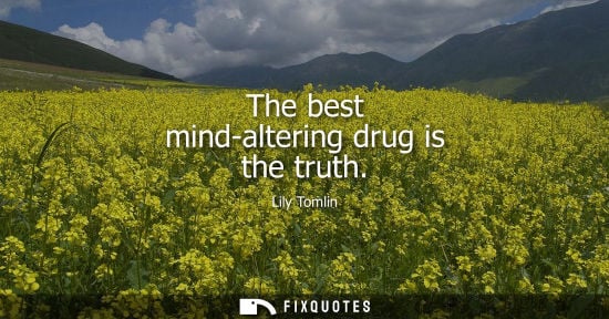 Small: The best mind-altering drug is the truth