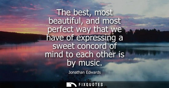 Small: The best, most beautiful, and most perfect way that we have of expressing a sweet concord of mind to ea