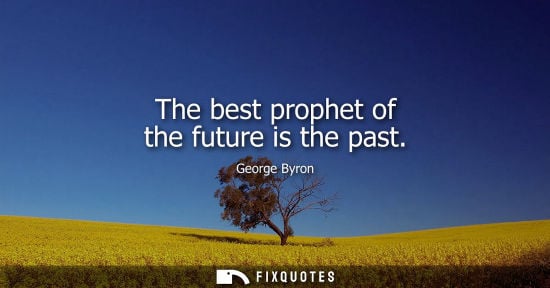Small: The best prophet of the future is the past