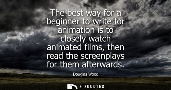 Small: The best way for a beginner to write for animation is to closely watch animated films, then read the sc